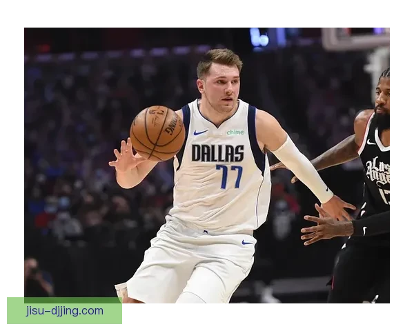 东契奇：强硬回应比赛 与詹姆斯里夫斯默契提升